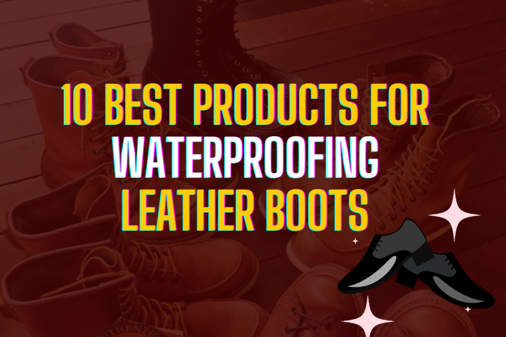 best product for waterproofing leather boots