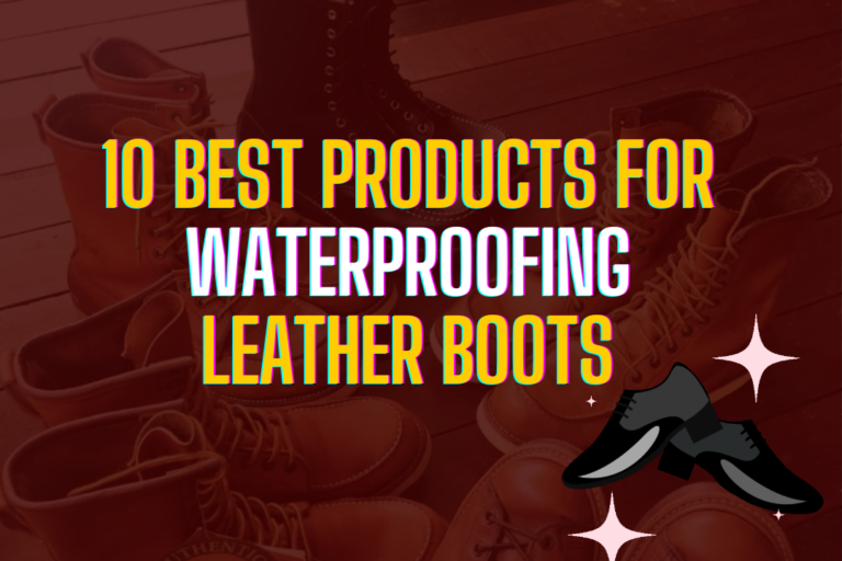 10 Best Products For Waterproofing Leather Boots  (Wax & Oil)