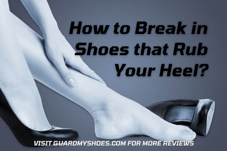 How to Break in Shoes that Rub Your Heel | Tips To Prevent Blisters