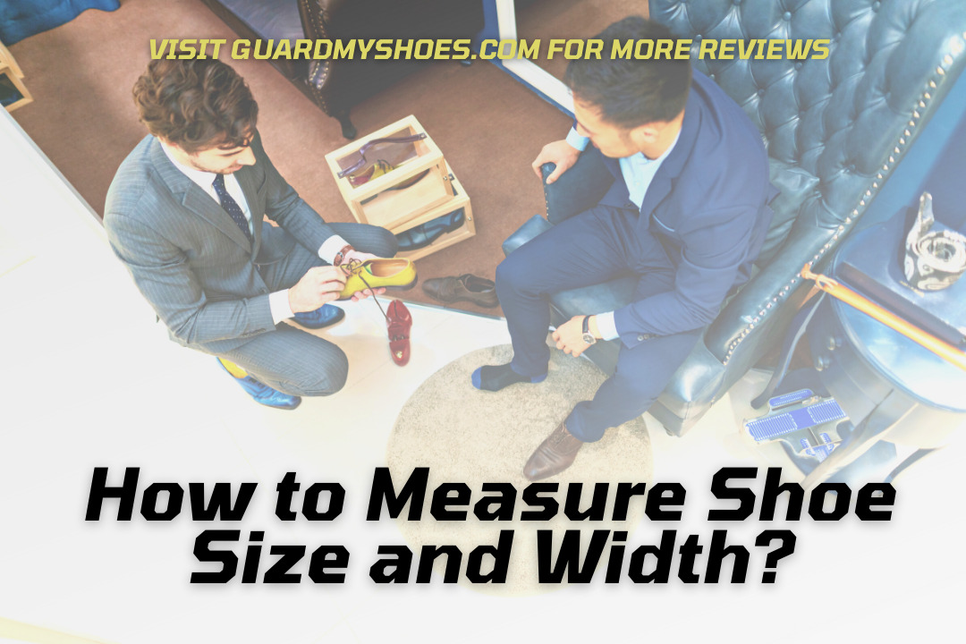 How to Measure Shoe Size and Width? Guide To Find Perfect Fit