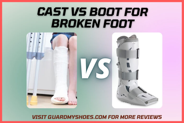 Cast Vs Boot For Broken Foot – Which Is Better in Fracture?