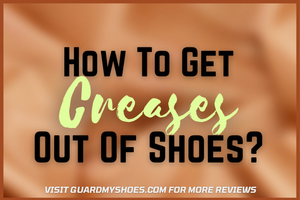 how to get crease out from the shoe