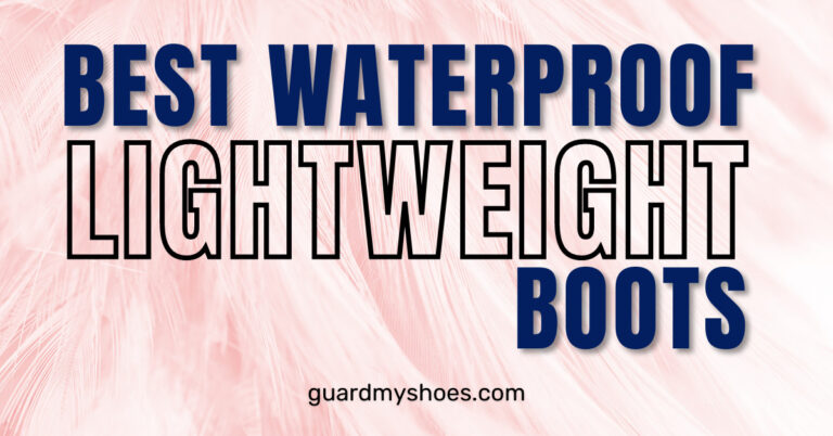 Best Waterproof Lightweight Boots in 2022 | GuardMyShoes