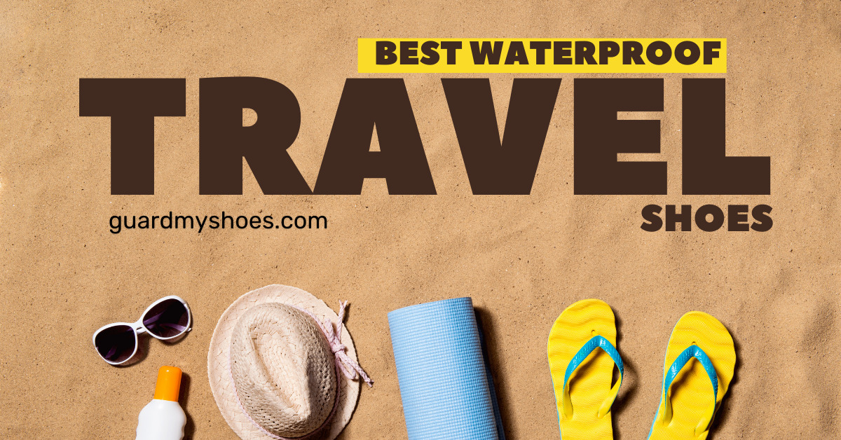 Best Waterproof Travel Shoes in 2022 | GuardMyShoes