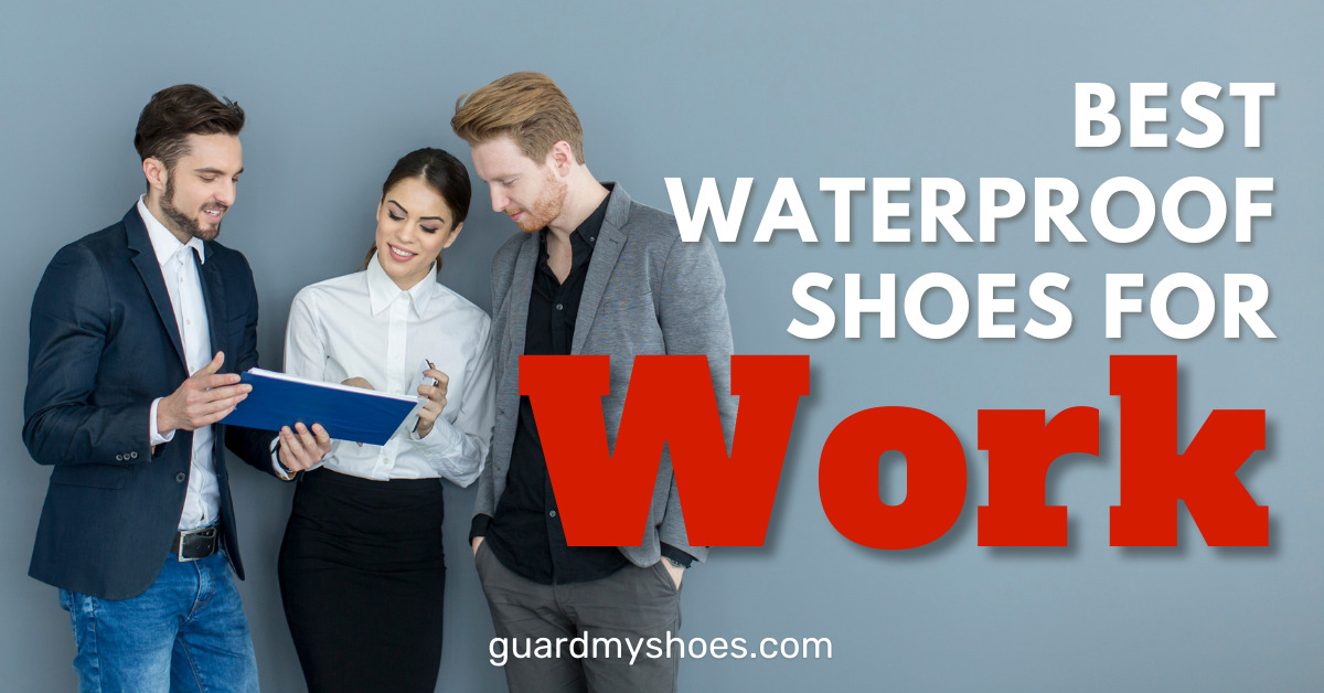 Best Waterproof Shoes for Work in 2022 | GuardMyShoes
